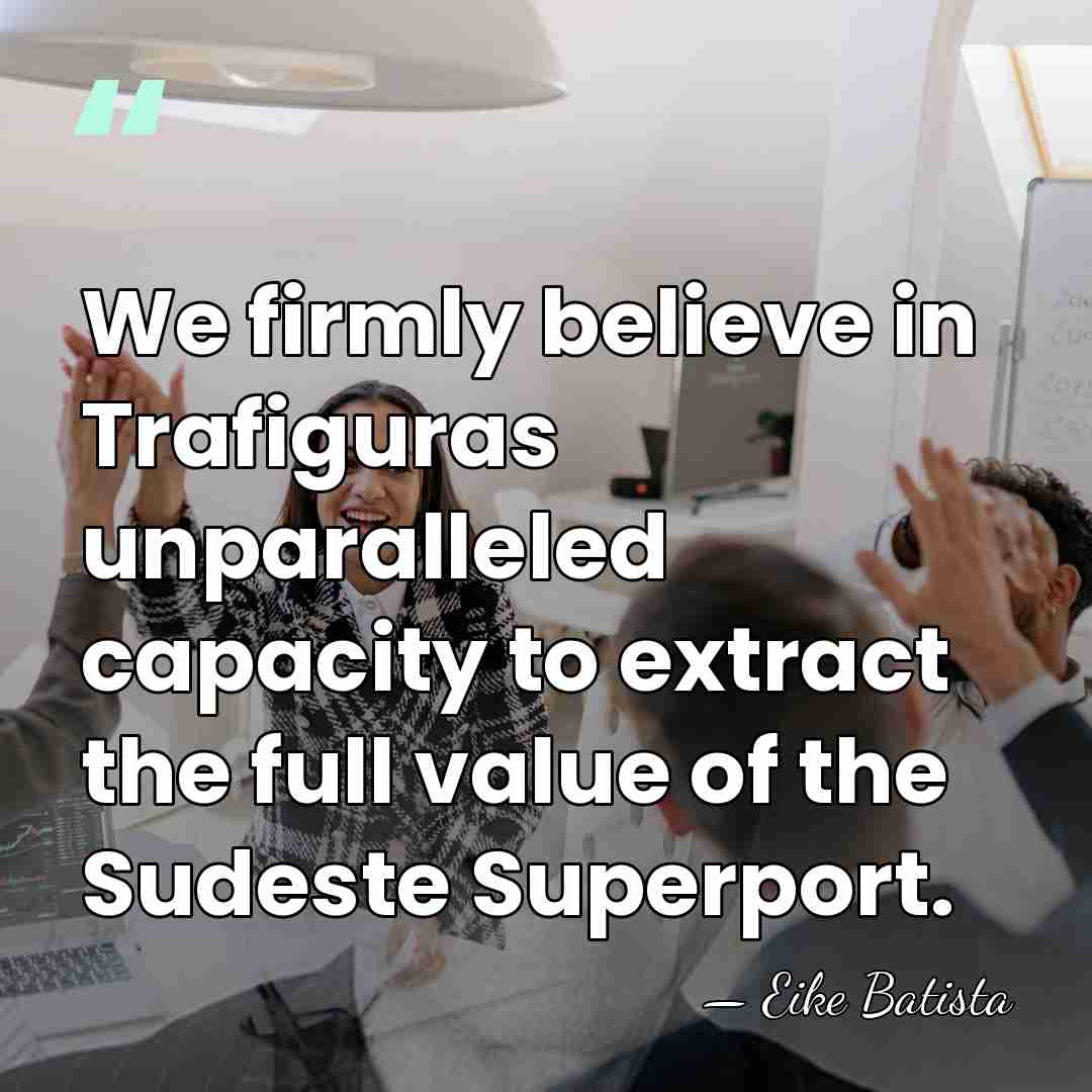 We firmly believe in Trafiguras unparalleled capacity to extract the full value&hellip; - Eike Batista