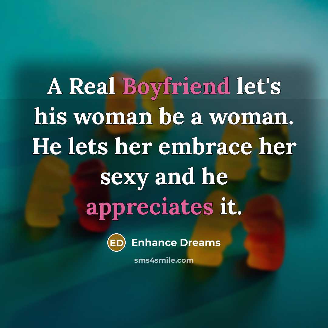 “A Real Boyfriend let's his woman be a woman. He…” quote by Enhance Dreams