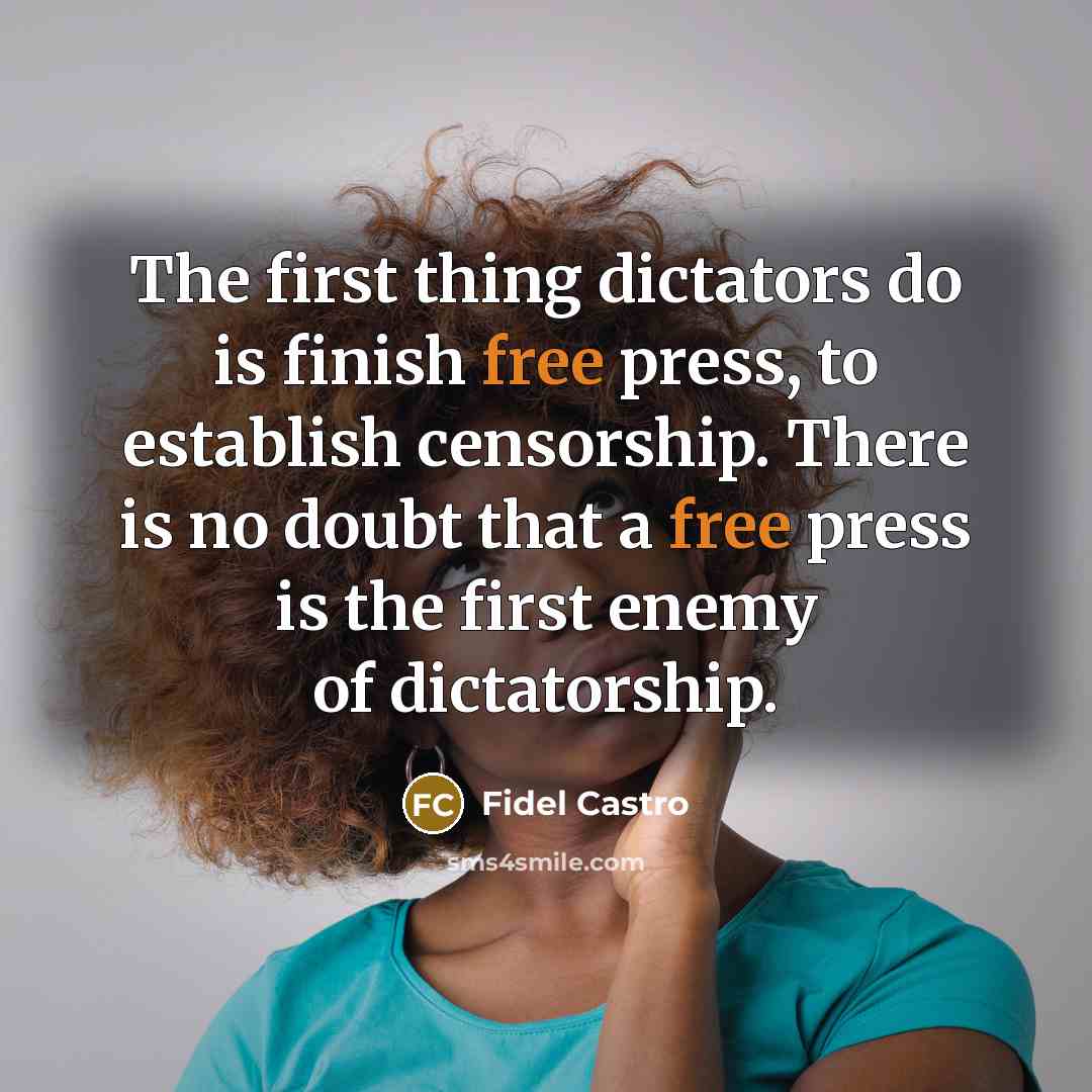 “The first thing dictators do is finish free press, to…” quote by Fidel Castro