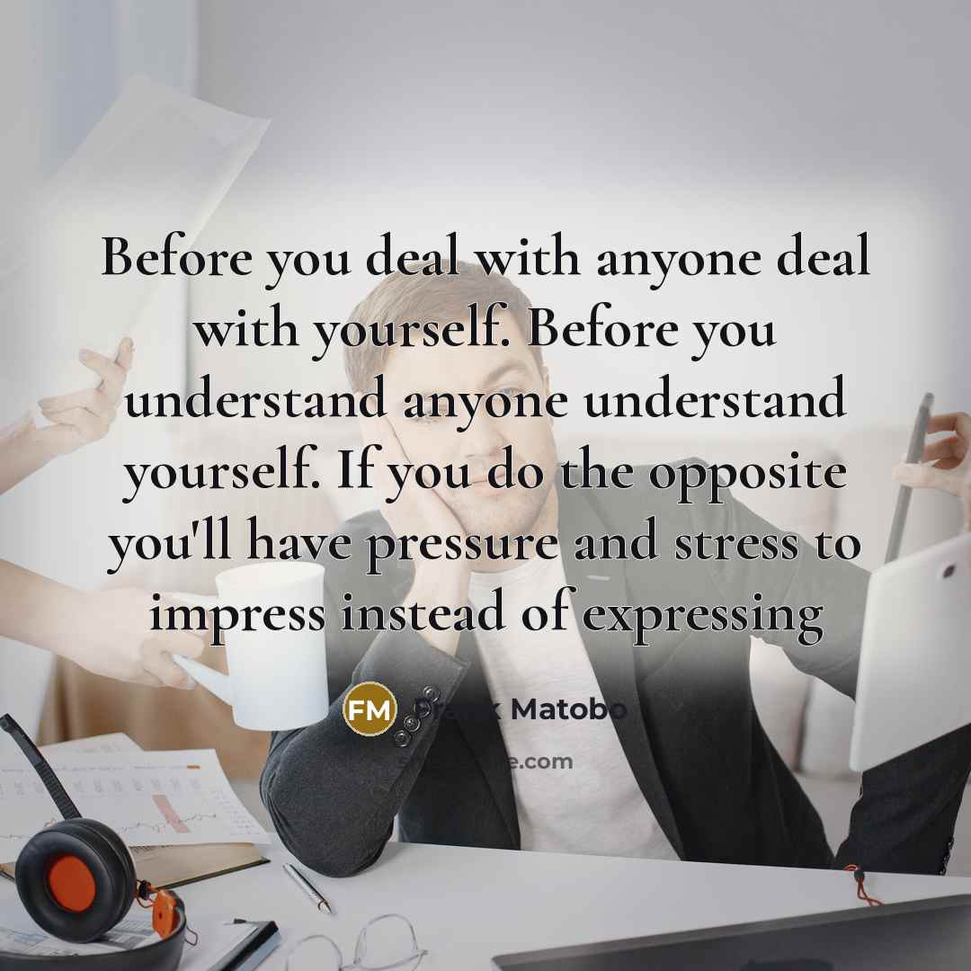 “Before you deal with anyone deal with yourself. Before you…” quote by Frank Matobo