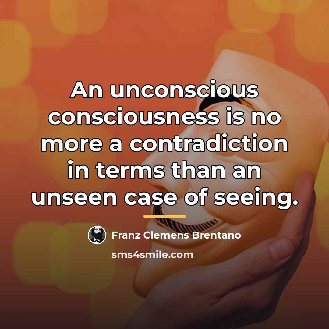 “An unconscious consciousness is no more a contradiction in terms…” quote by Franz Clemens Brentano