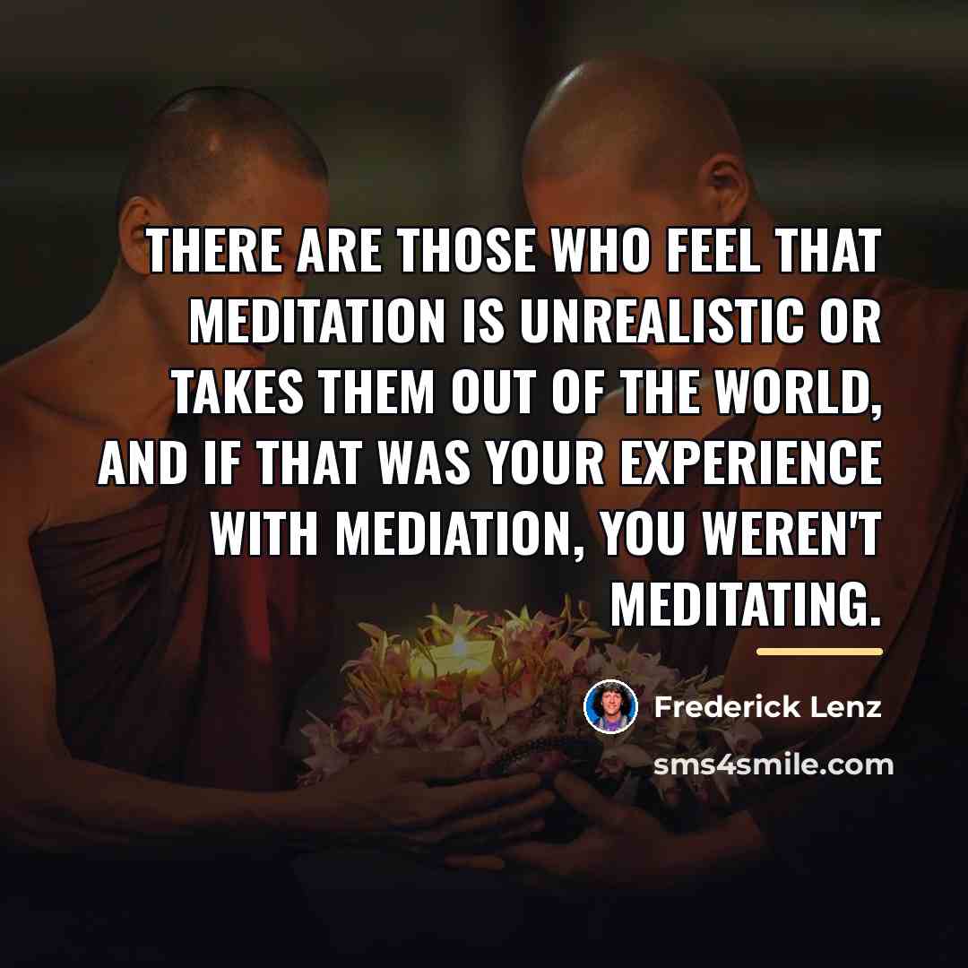 “There are those who feel that meditation is unrealistic or…” quote by Frederick Lenz