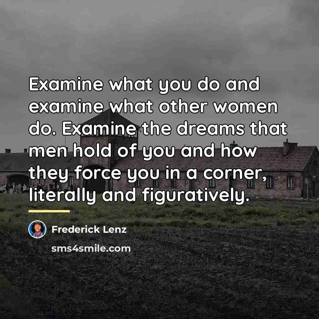 “Examine what you do and examine what other women do.…” quote by Frederick Lenz