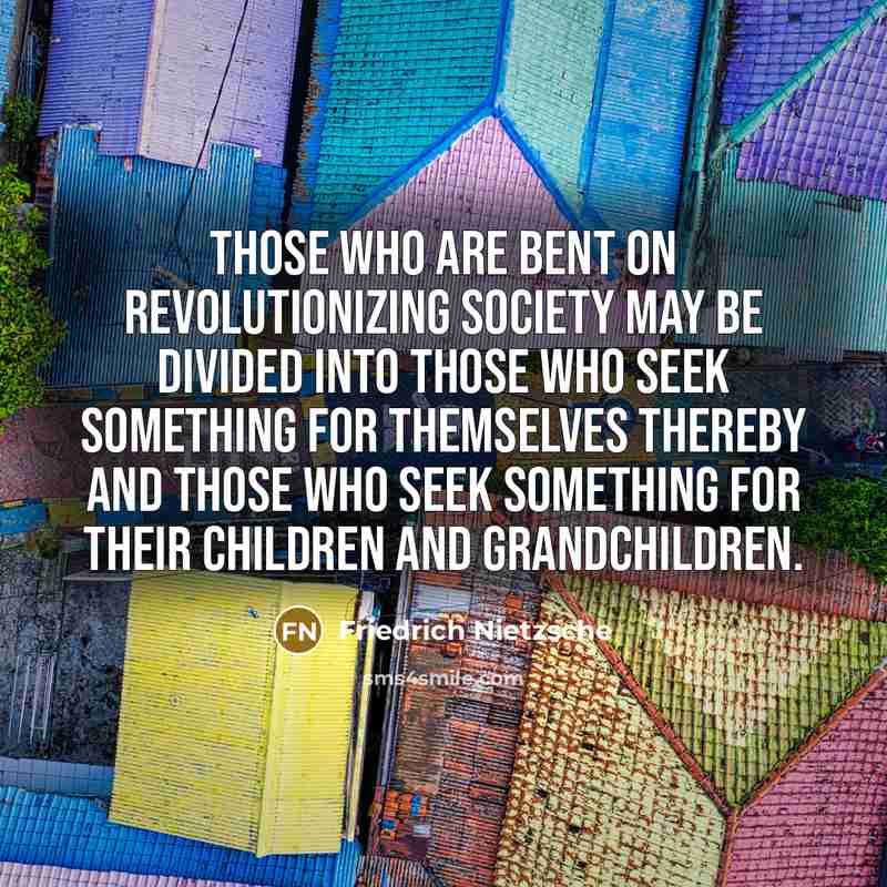 “Those who are bent on revolutionizing society may be divided…” quote by Friedrich Nietzsche