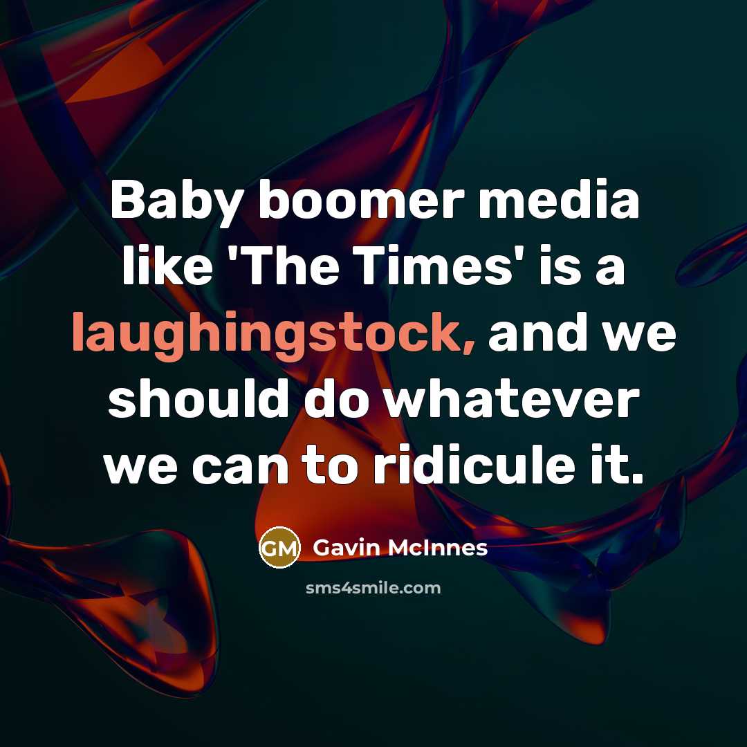“Baby boomer media like 'The Times' is a laughingstock, and…” quote by Gavin McInnes