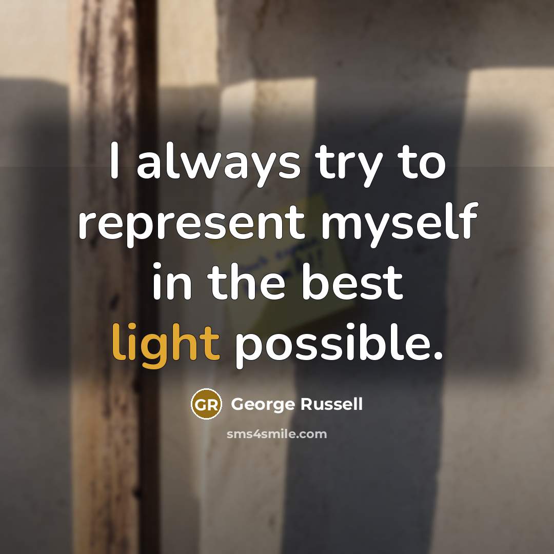 “I always try to represent myself in the best light…” quote by George Russell