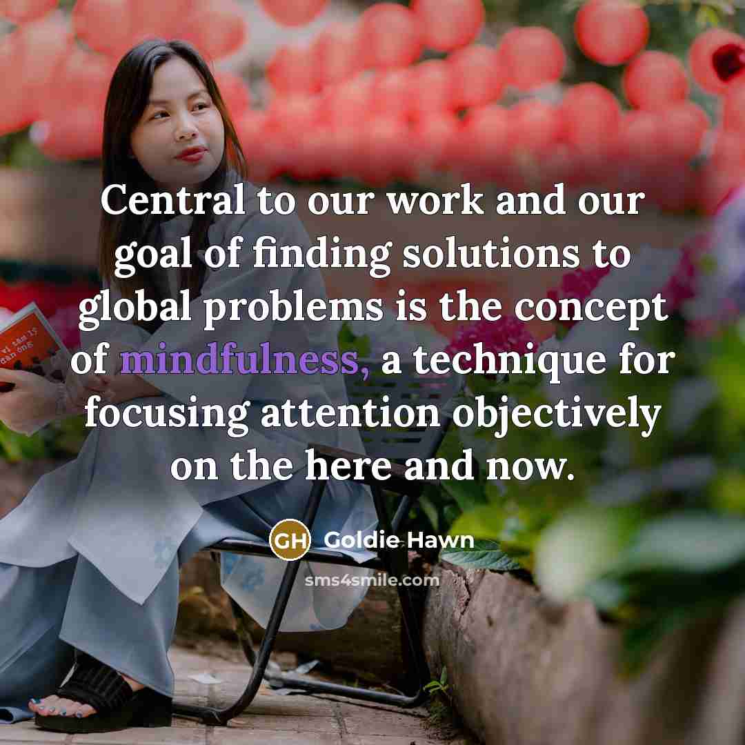 “Central to our work and our goal of finding solutions…” quote by Goldie Hawn