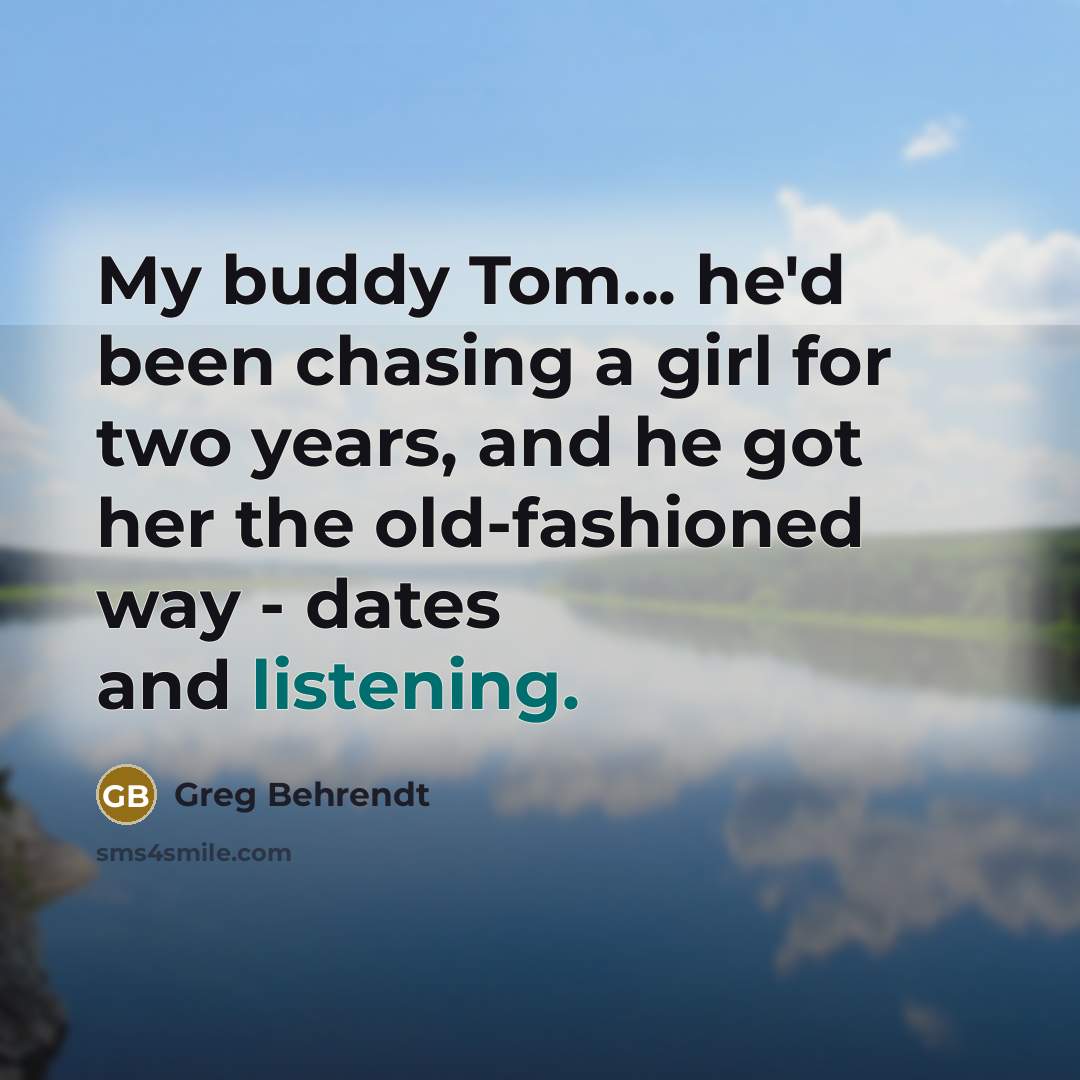 “My buddy Tom... he'd been chasing a girl for two…” quote by Greg Behrendt