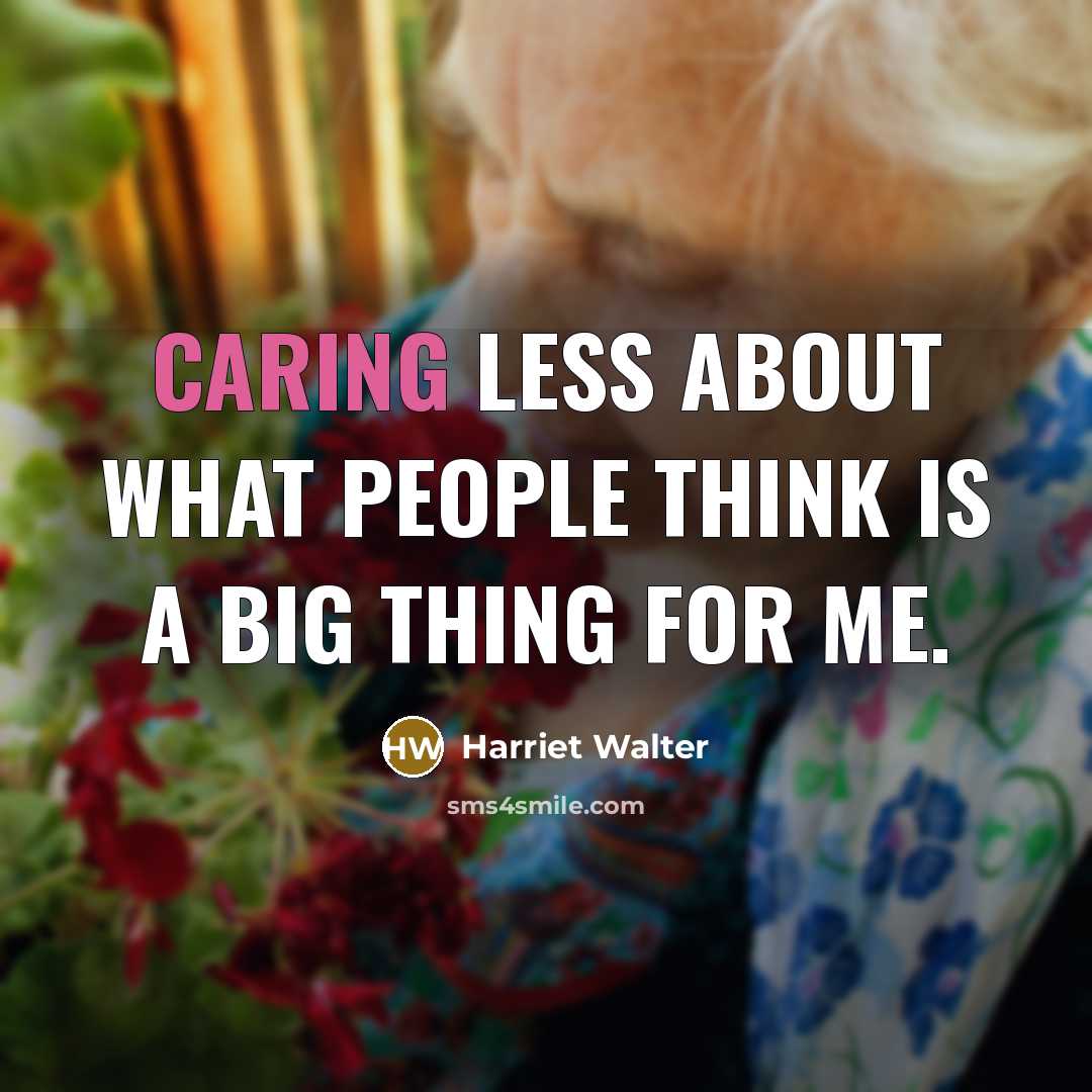 “Caring less about what people think is a big thing…” quote by Harriet Walter