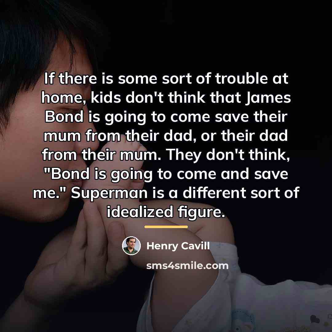 “If there is some sort of trouble at home, kids…” quote by Henry Cavill