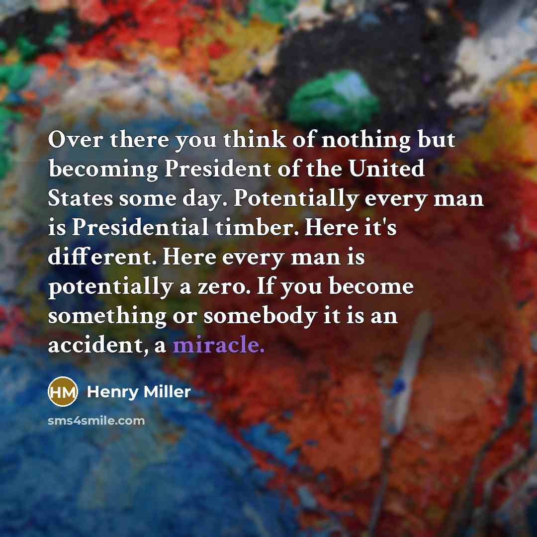 “Over there you think of nothing but becoming President of…” quote by Henry Miller