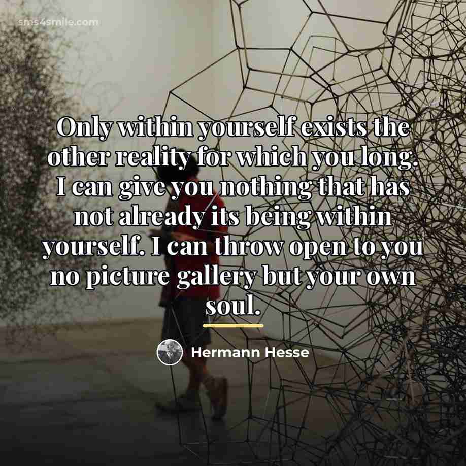 “Only within yourself exists the other reality for which you…” quote by Hermann Hesse