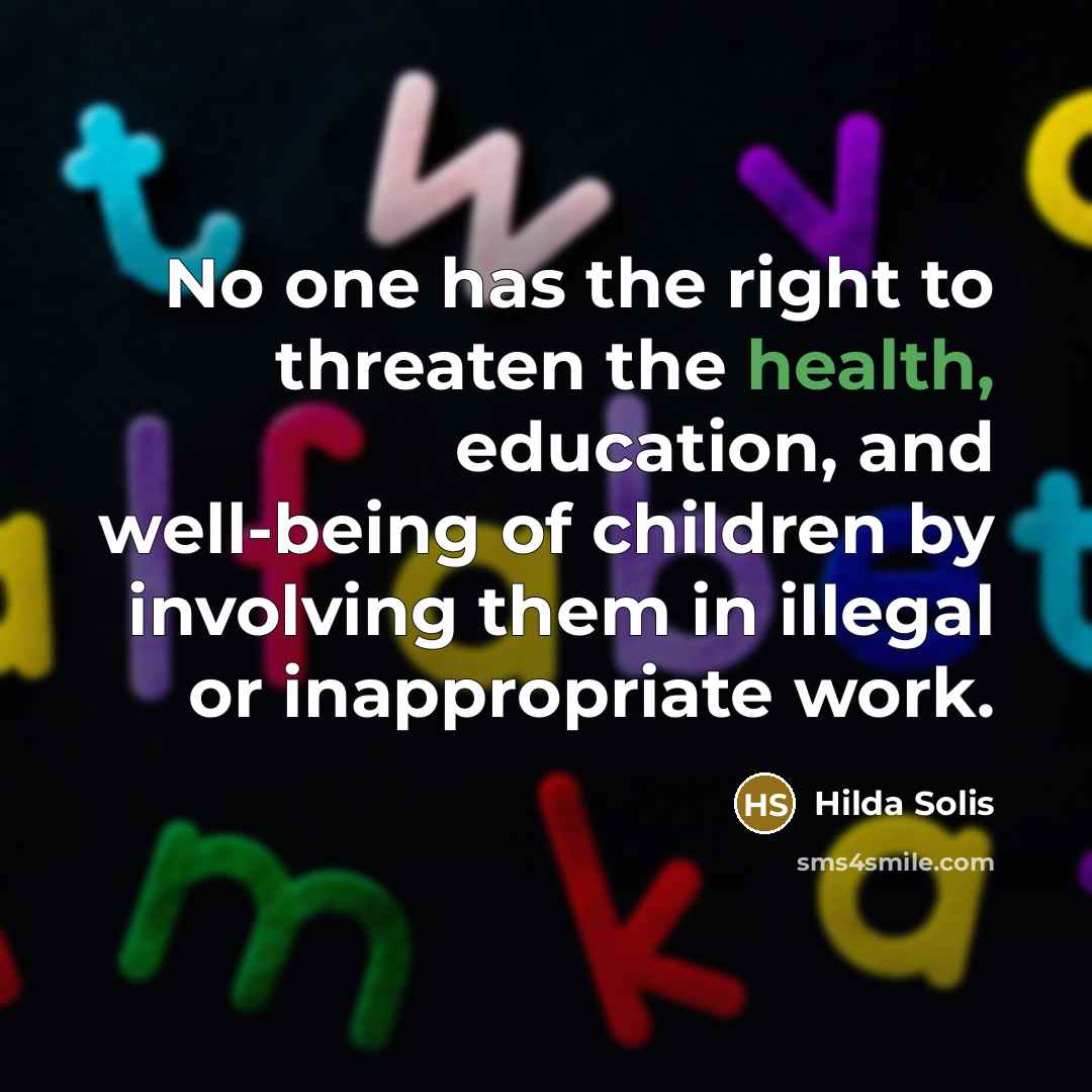 “No one has the right to threaten the health, education,…” quote by Hilda Solis