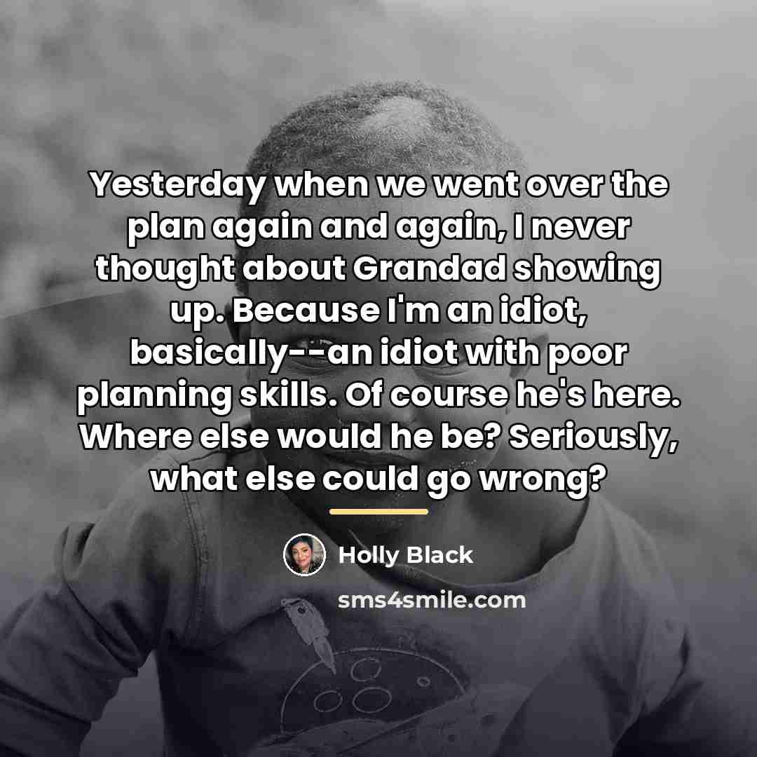 “Yesterday when we went over the plan again and again,…” quote by Holly Black