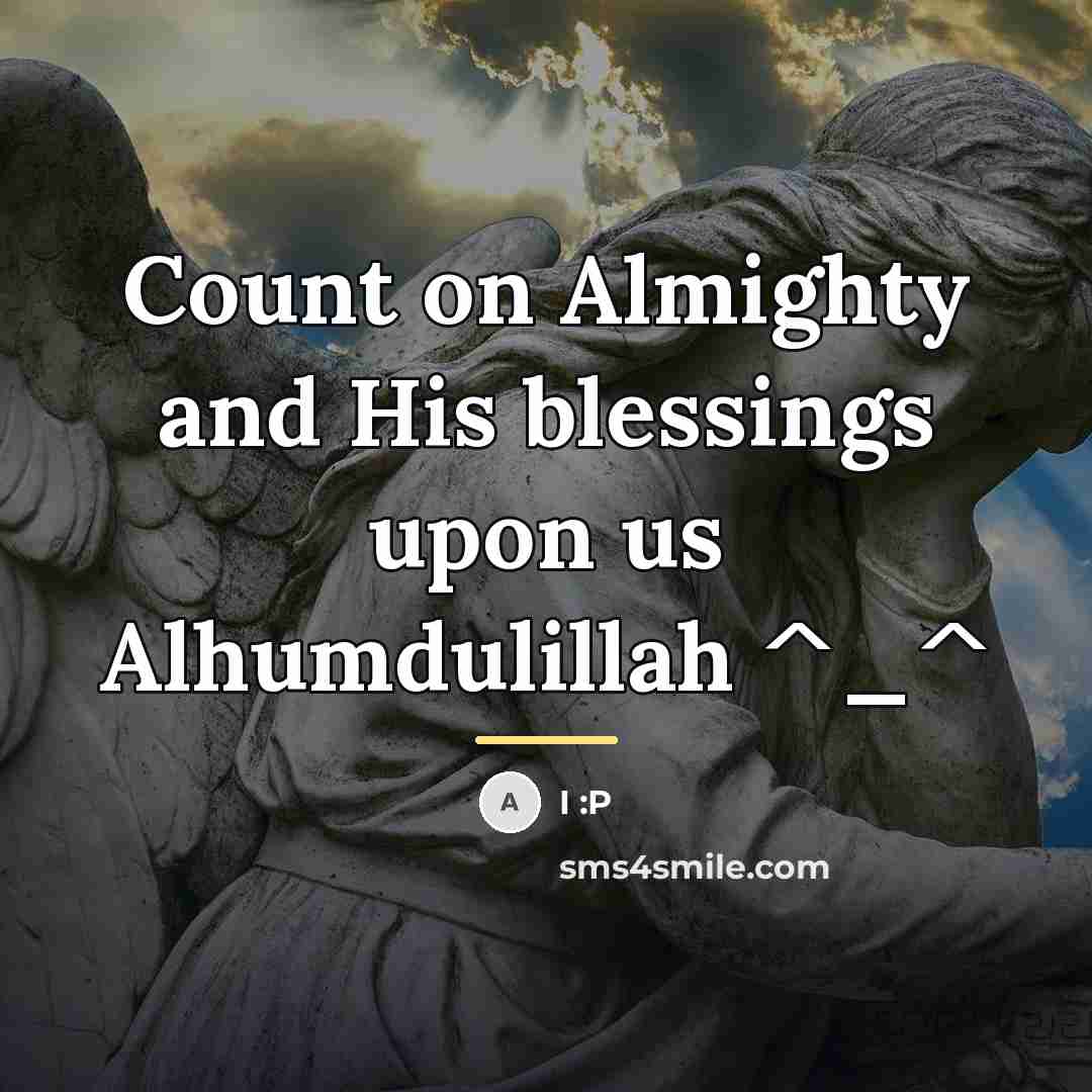 “Count on Almighty and His blessings upon us Alhumdulillah ^_^…” quote by I :P