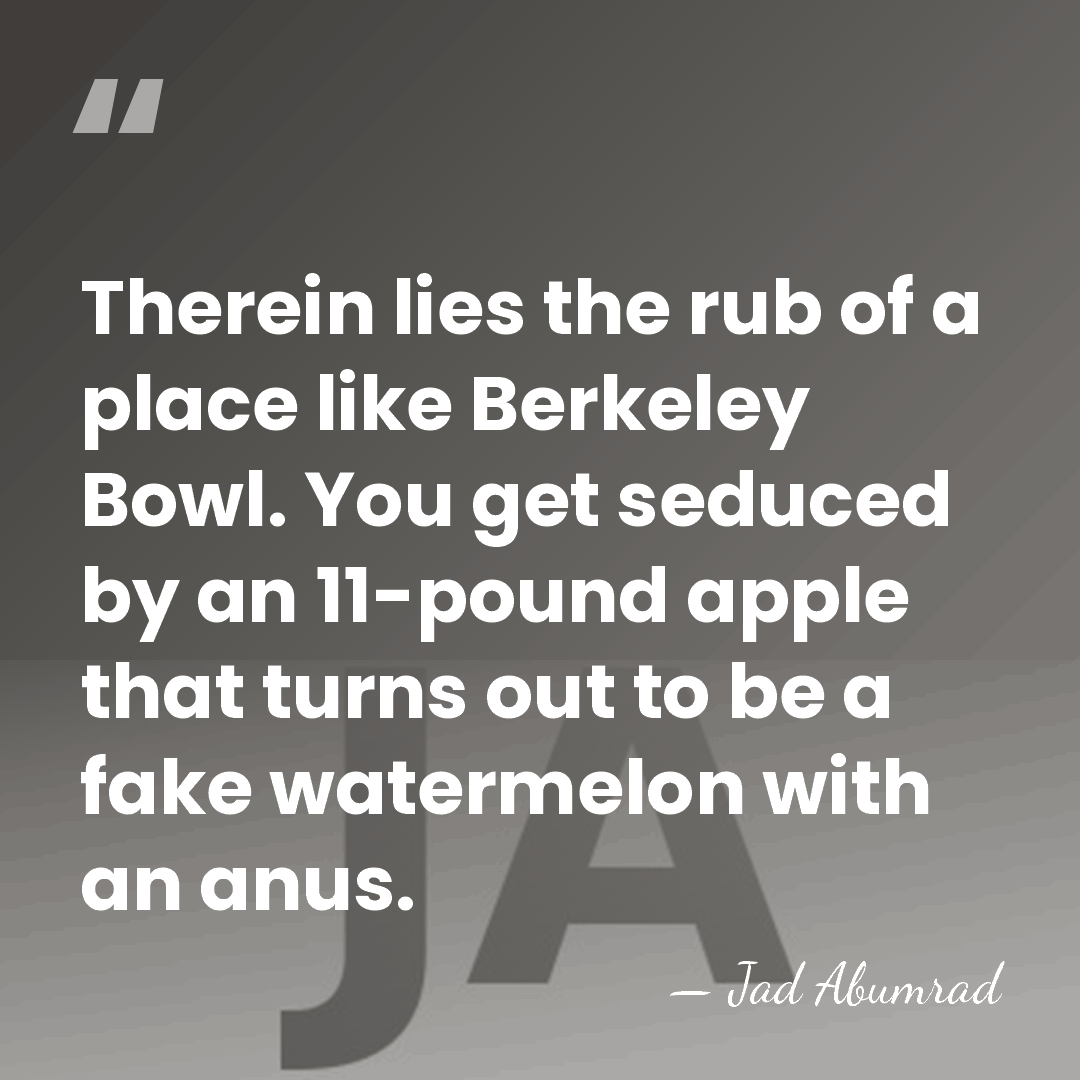Therein lies the rub of a place like Berkeley Bowl. You get&hellip; - Jad Abumrad