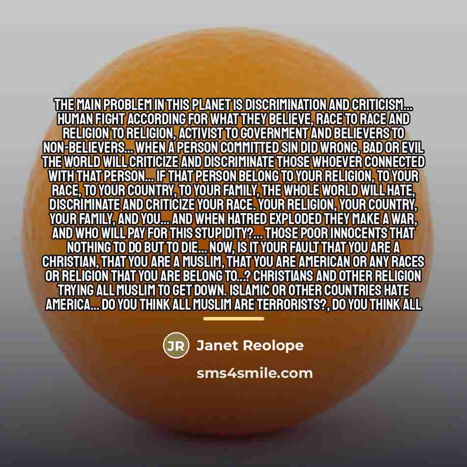 “The main problem in this planet is discrimination and criticism...…” quote by Janet Reolope