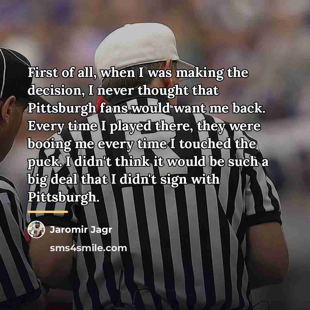 “First of all, when I was making the decision, I…” quote by Jaromir Jagr