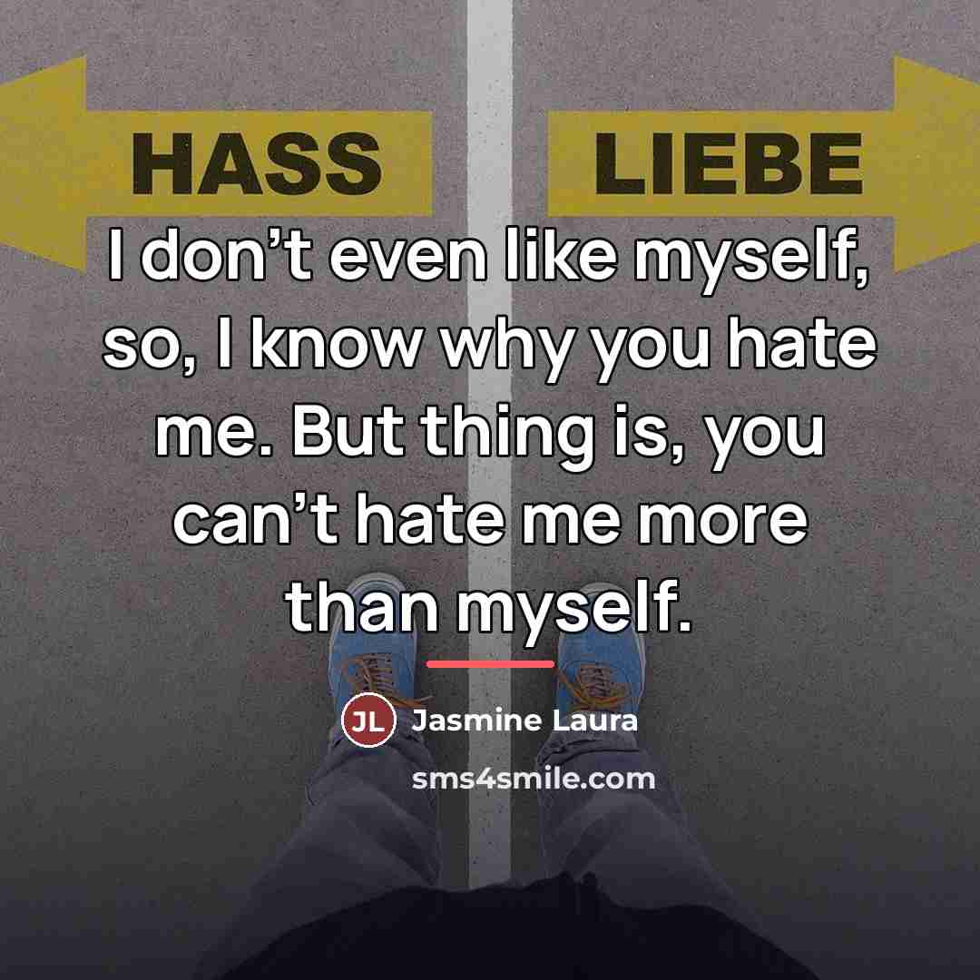 “I don't even like myself, so, I know why you…” quote by Jasmine Laura