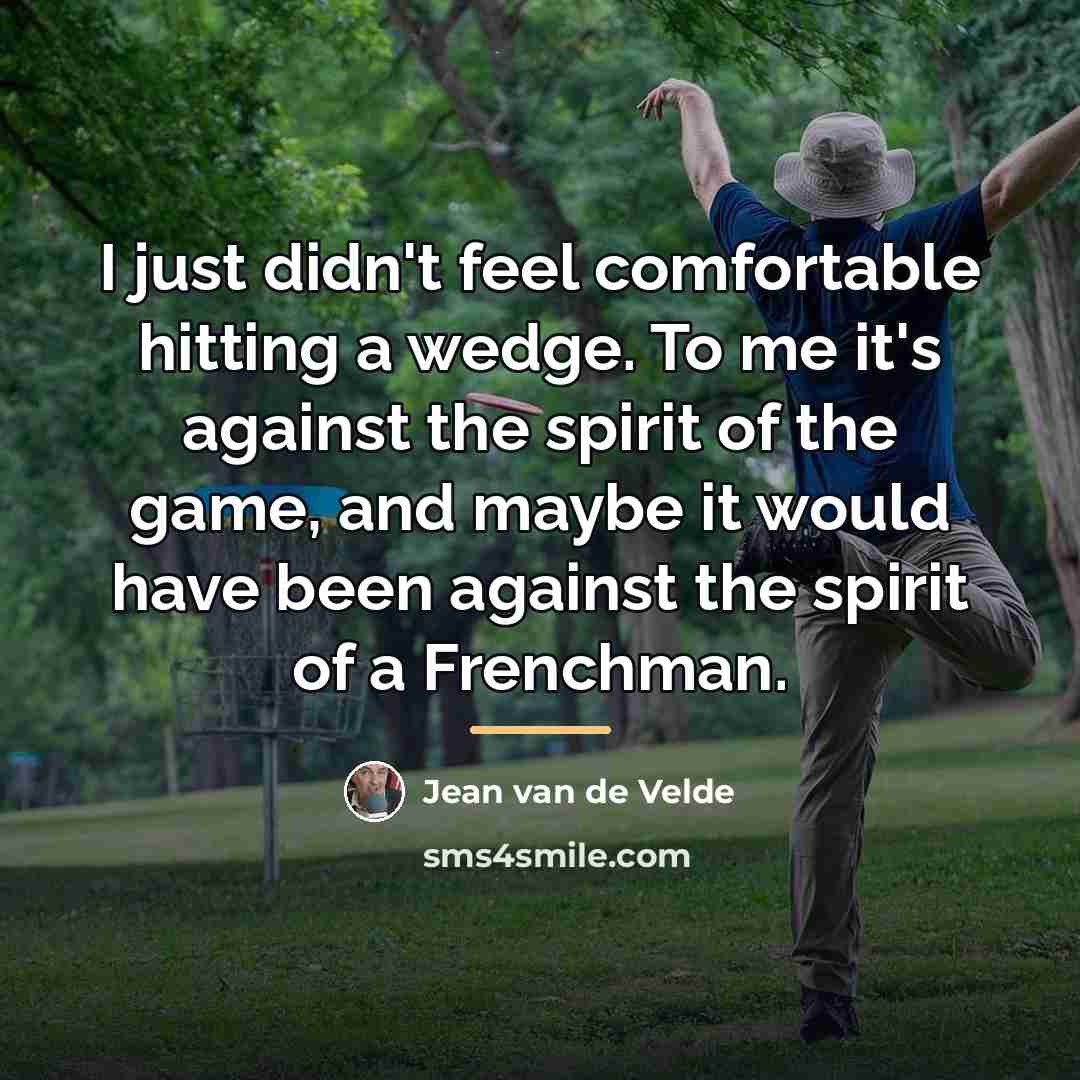 “I just didn't feel comfortable hitting a wedge. To me…” quote by Jean van de Velde