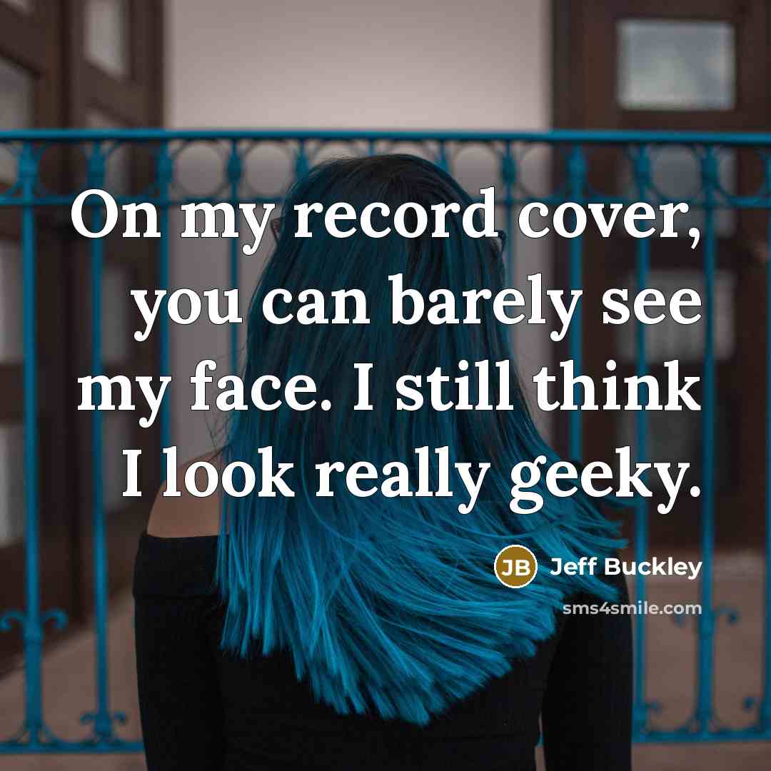 “On my record cover, you can barely see my face.…” quote by Jeff Buckley