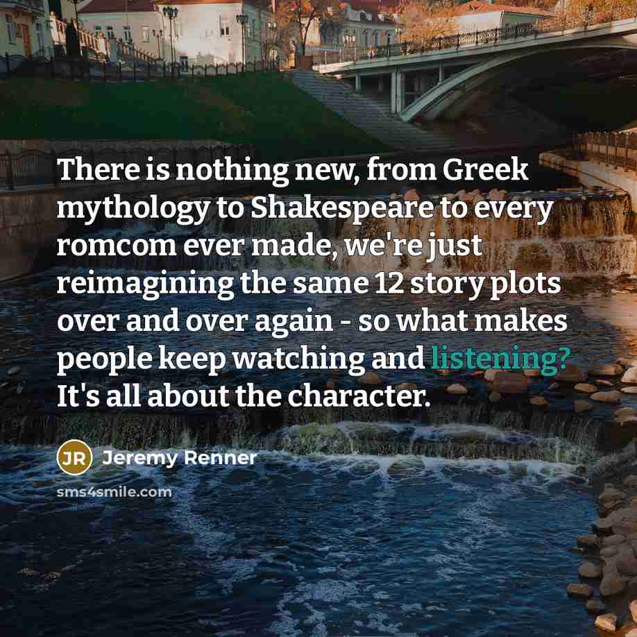 “There is nothing new, from Greek mythology to Shakespeare to…” quote by Jeremy Renner