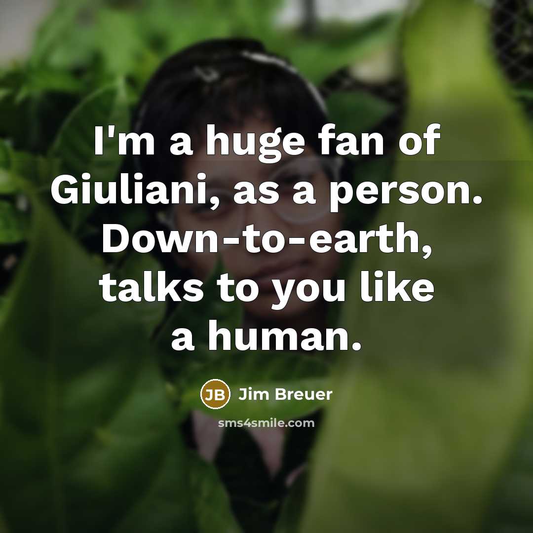 “I'm a huge fan of Giuliani, as a person. Down-to-earth,…” quote by Jim Breuer