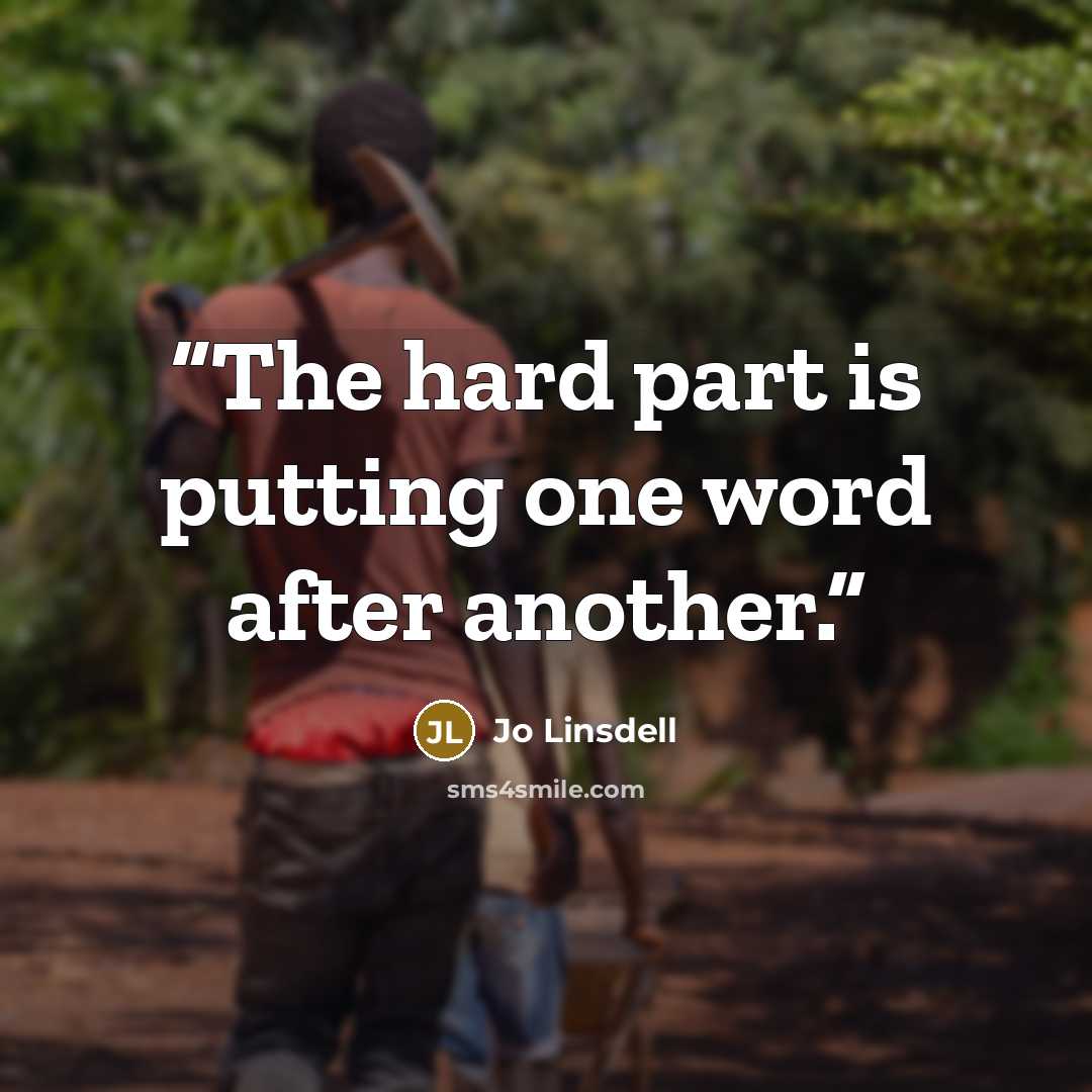 “The hard part is putting one word after another.” quote by Jo Linsdell