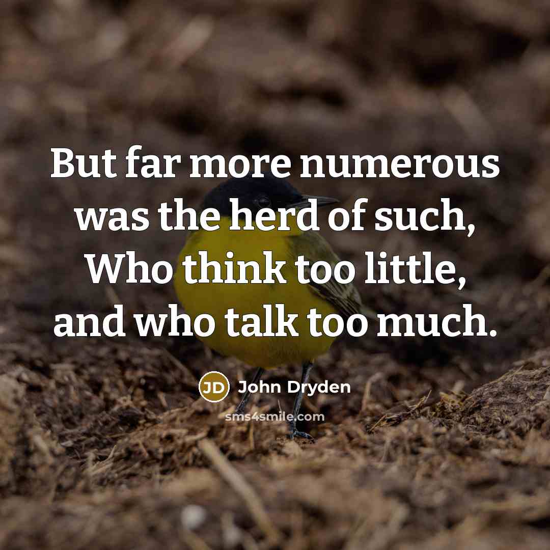 “But far more numerous was the herd of such, Who…” quote by John Dryden