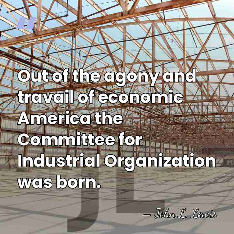 Out of the agony and travail of economic America the Committee for&hellip; - John L. Lewis