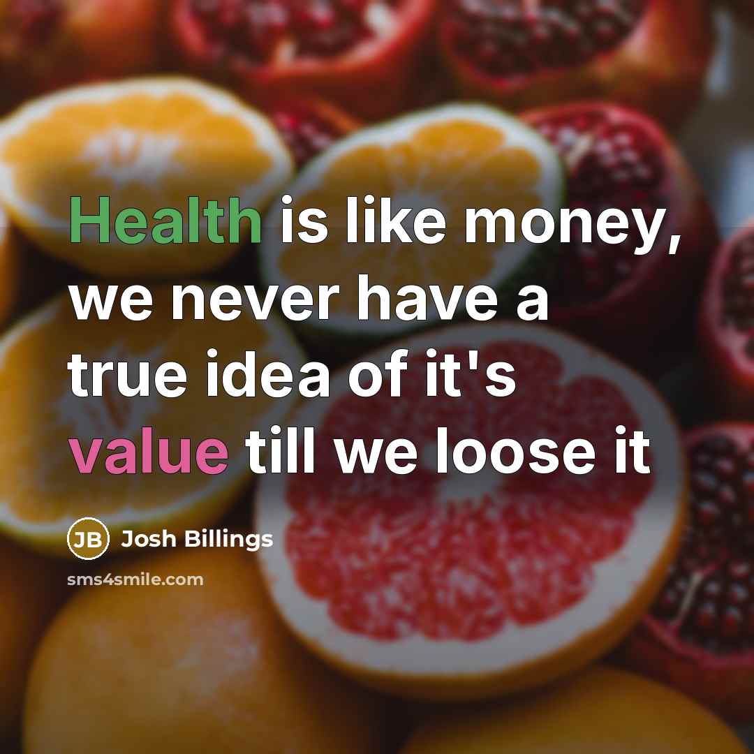 “Health is like money, we never have a true idea…” quote by Josh Billings