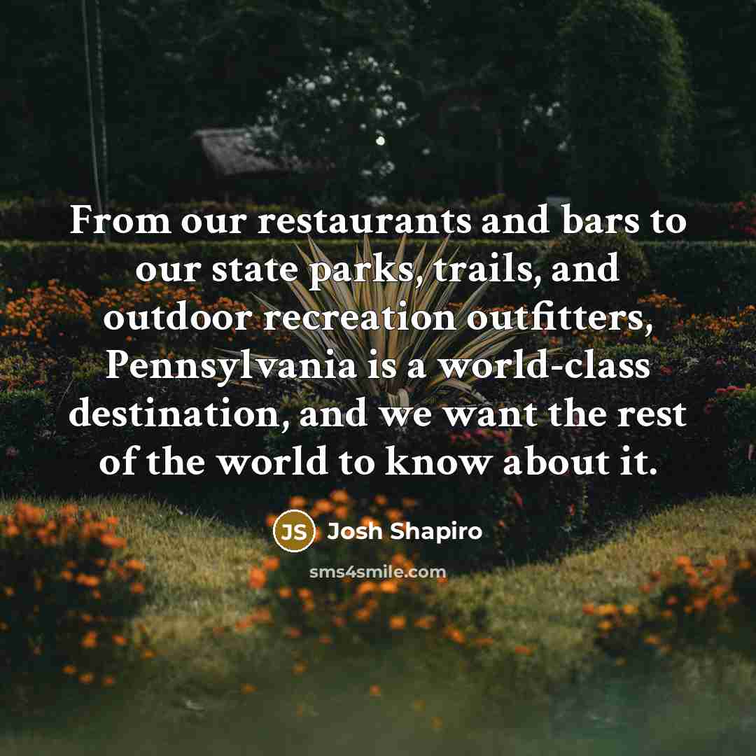 “From our restaurants and bars to our state parks, trails,…” quote by Josh Shapiro