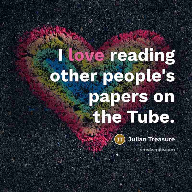 “I love reading other people's papers on the Tube.…” quote by Julian Treasure