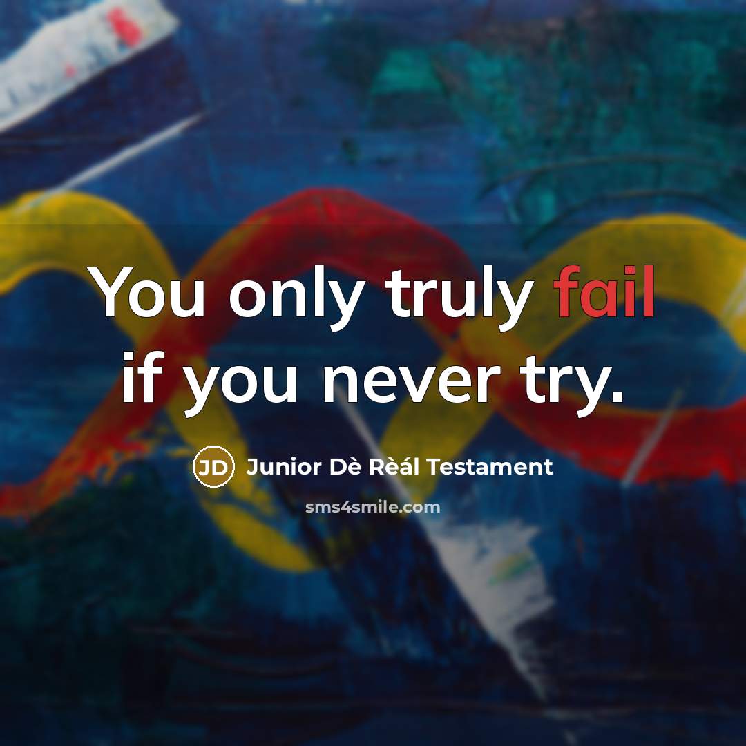 “You only truly fail if you never try.…” quote by Junior Dè Rèál Testament