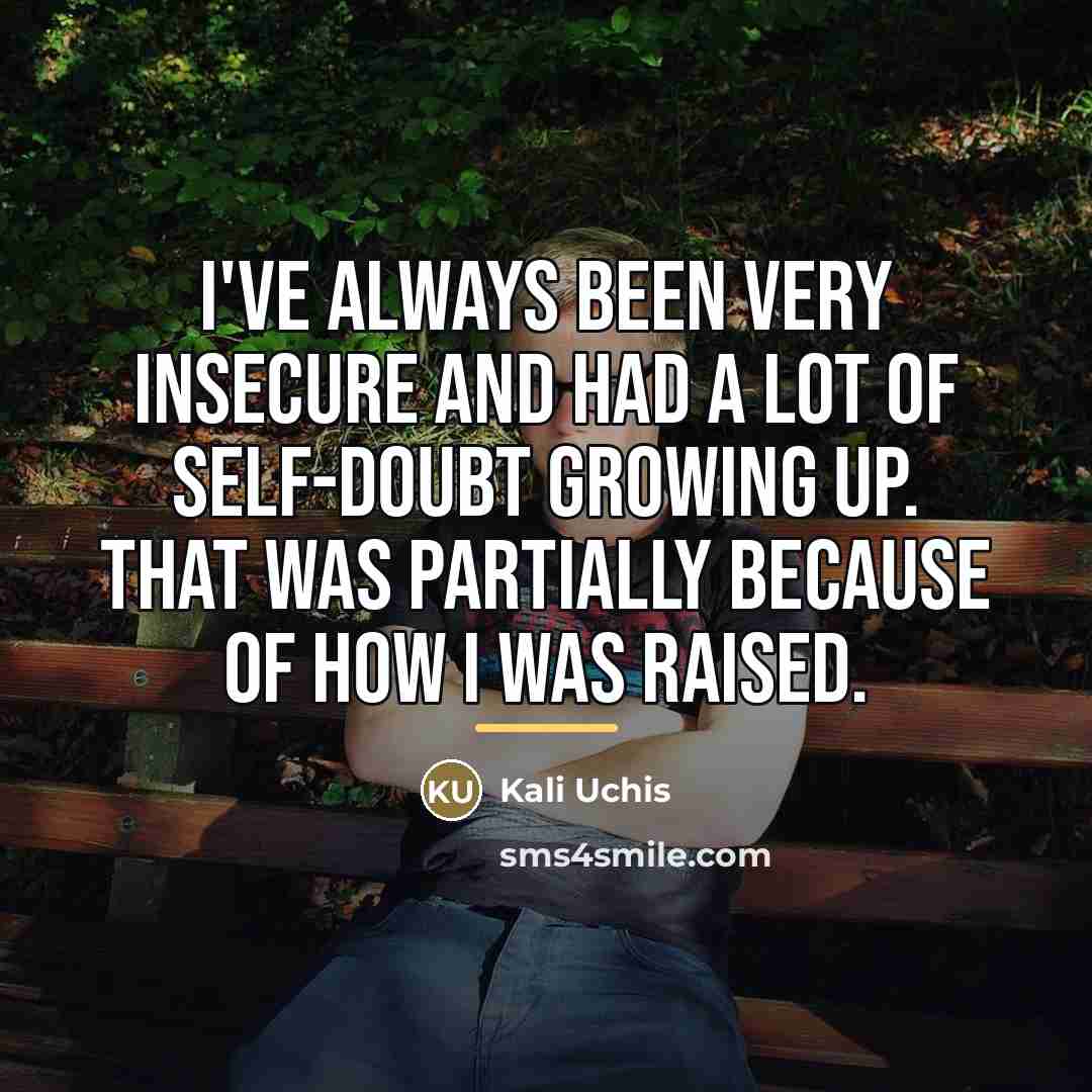 “I've always been very insecure and had a lot of…” quote by Kali Uchis