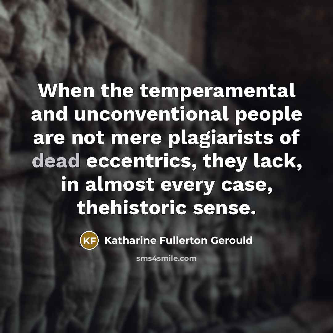 “When the temperamental and unconventional people are not mere plagiarists…” quote by Katharine Fullerton Gerould
