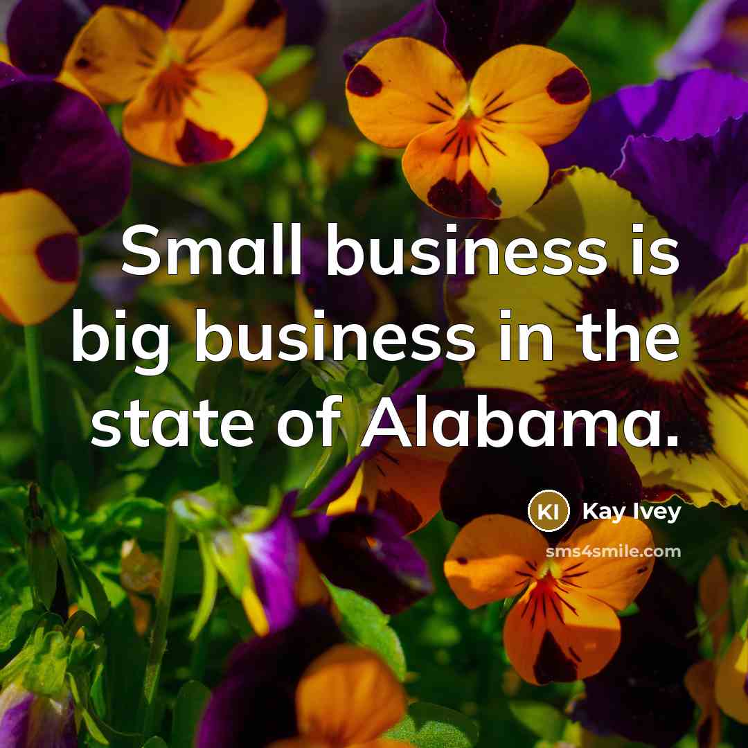 “Small business is big business in the state of Alabama.…” quote by Kay Ivey