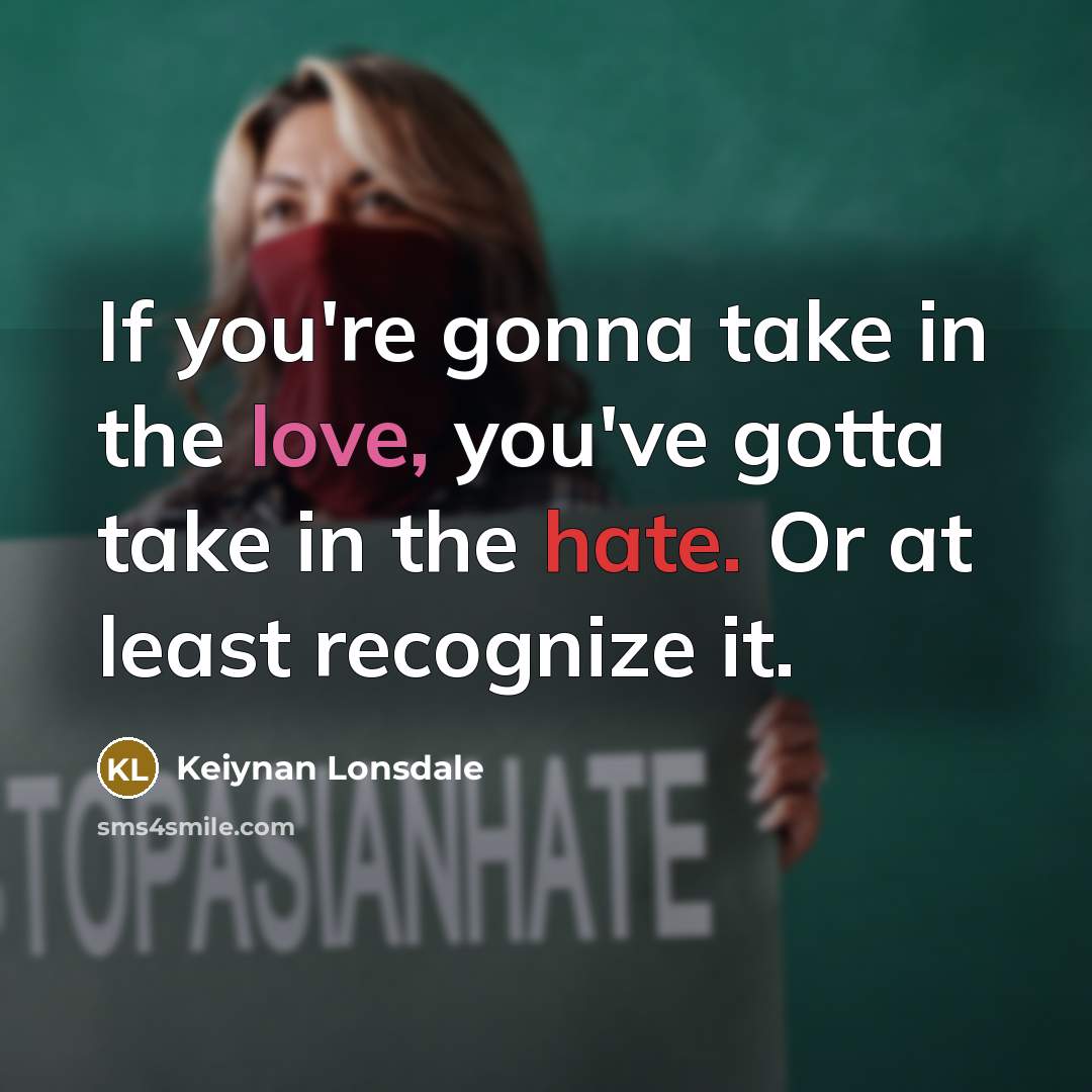 “If you're gonna take in the love, you've gotta take…” quote by Keiynan Lonsdale