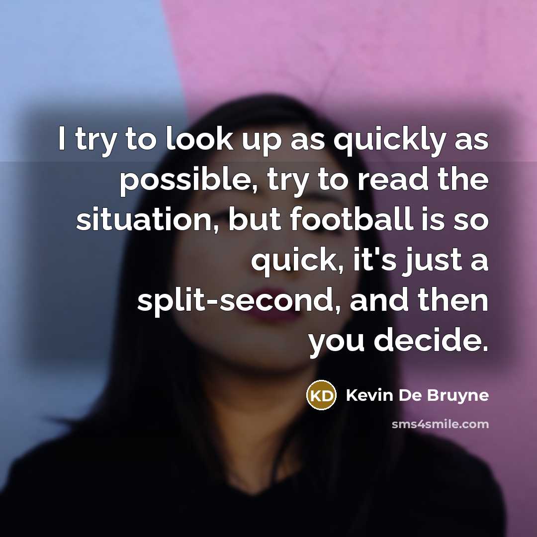 “I try to look up as quickly as possible, try…” quote by Kevin De Bruyne
