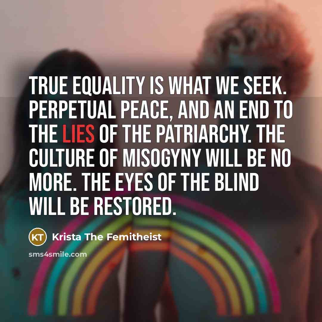 “True Equality is what we seek. Perpetual peace, and an…” quote by Krista The Femitheist