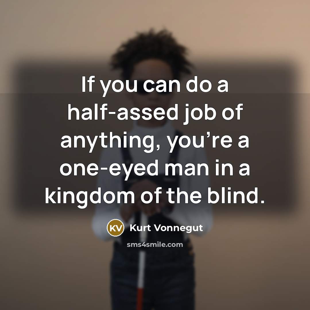 “If you can do a half-assed job of anything, you're…” quote by Kurt Vonnegut
