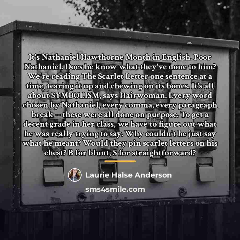 “It's Nathaniel Hawthorne Month in English. Poor Nathaniel. Does he…” quote by Laurie Halse Anderson