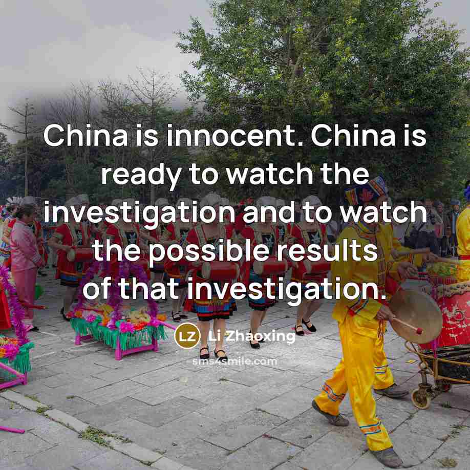 “China is innocent. China is ready to watch the investigation…” quote by Li Zhaoxing
