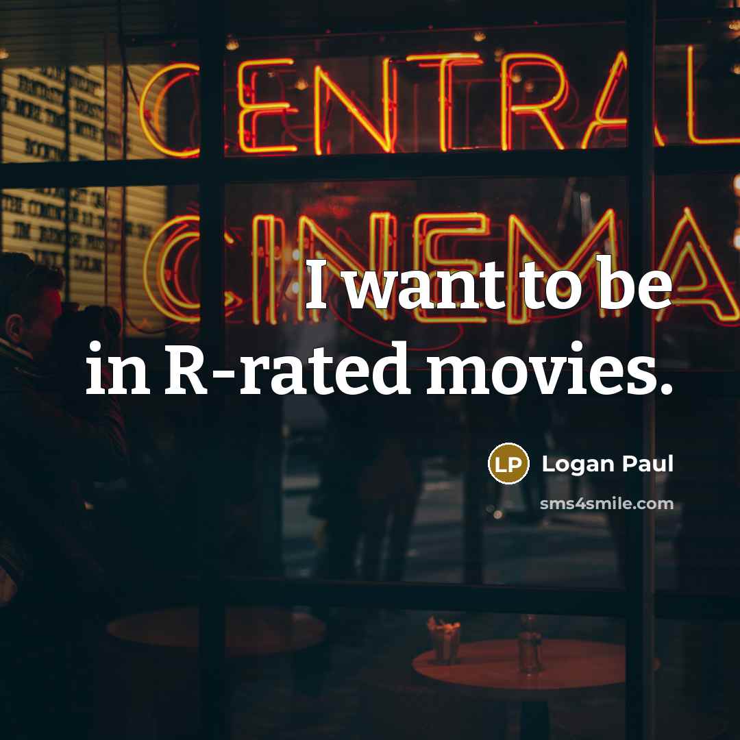 “I want to be in R-rated movies.…” quote by Logan Paul