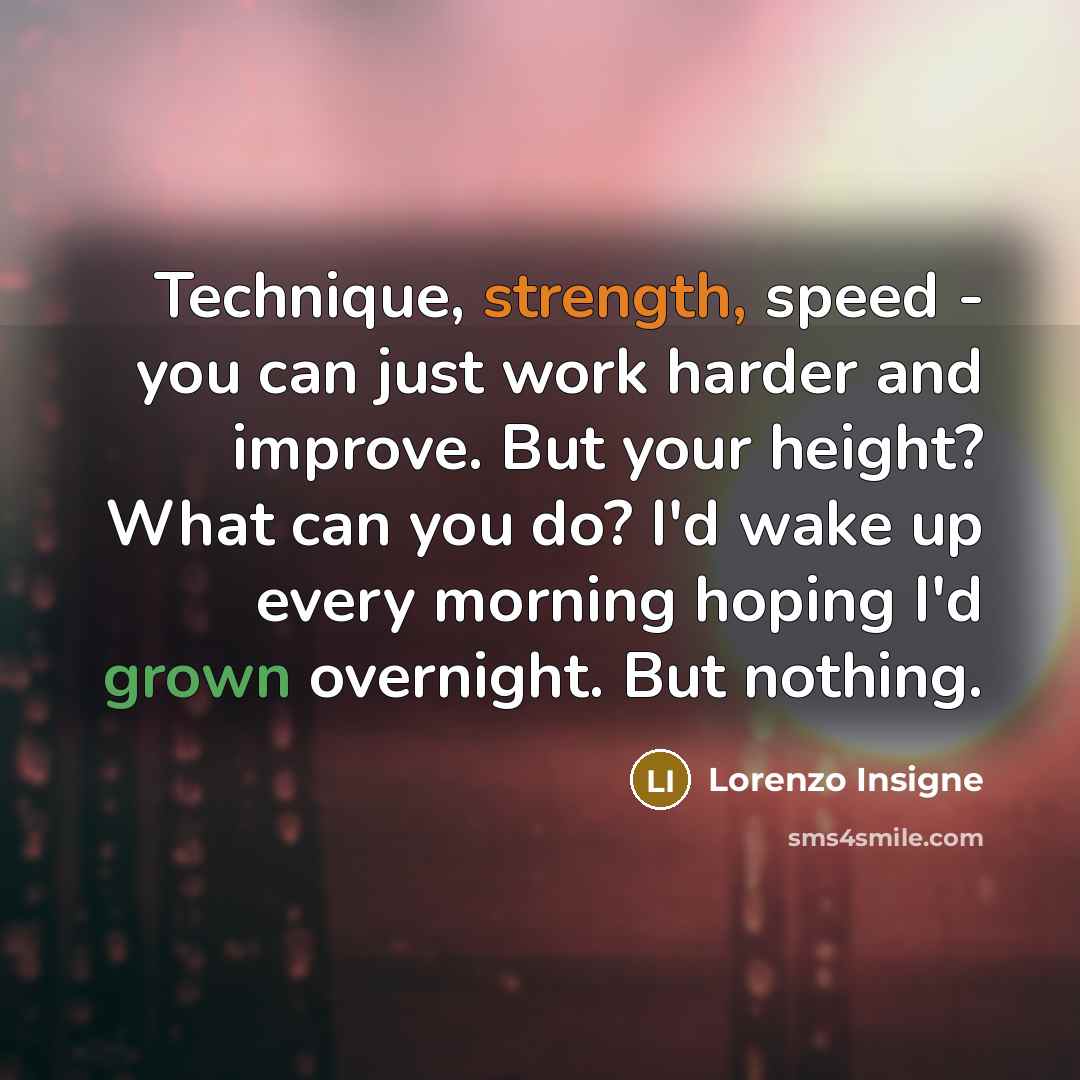 “Technique, strength, speed - you can just work harder and…” quote by Lorenzo Insigne