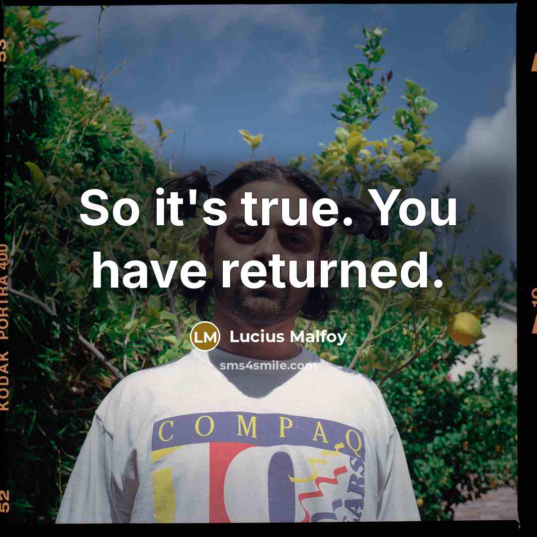 “So it's true. You have returned.…” quote by Lucius Malfoy
