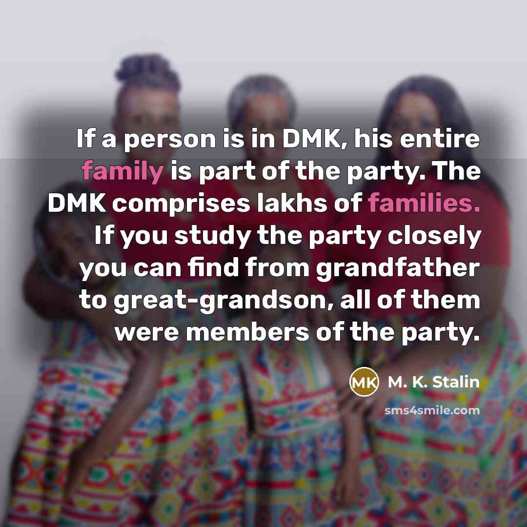 “If a person is in DMK, his entire family is…” quote by M. K. Stalin
