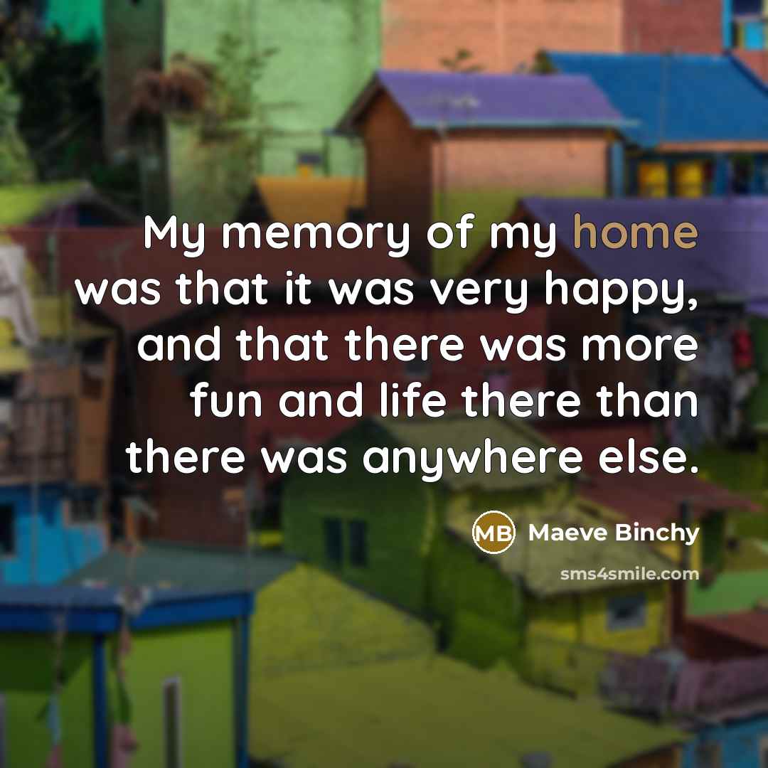 “My memory of my home was that it was very…” quote by Maeve Binchy