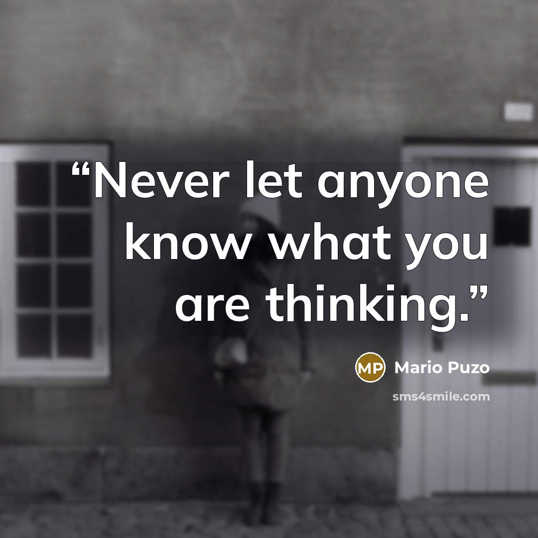 “Never let anyone know what you are thinking.” quote by Mario Puzo