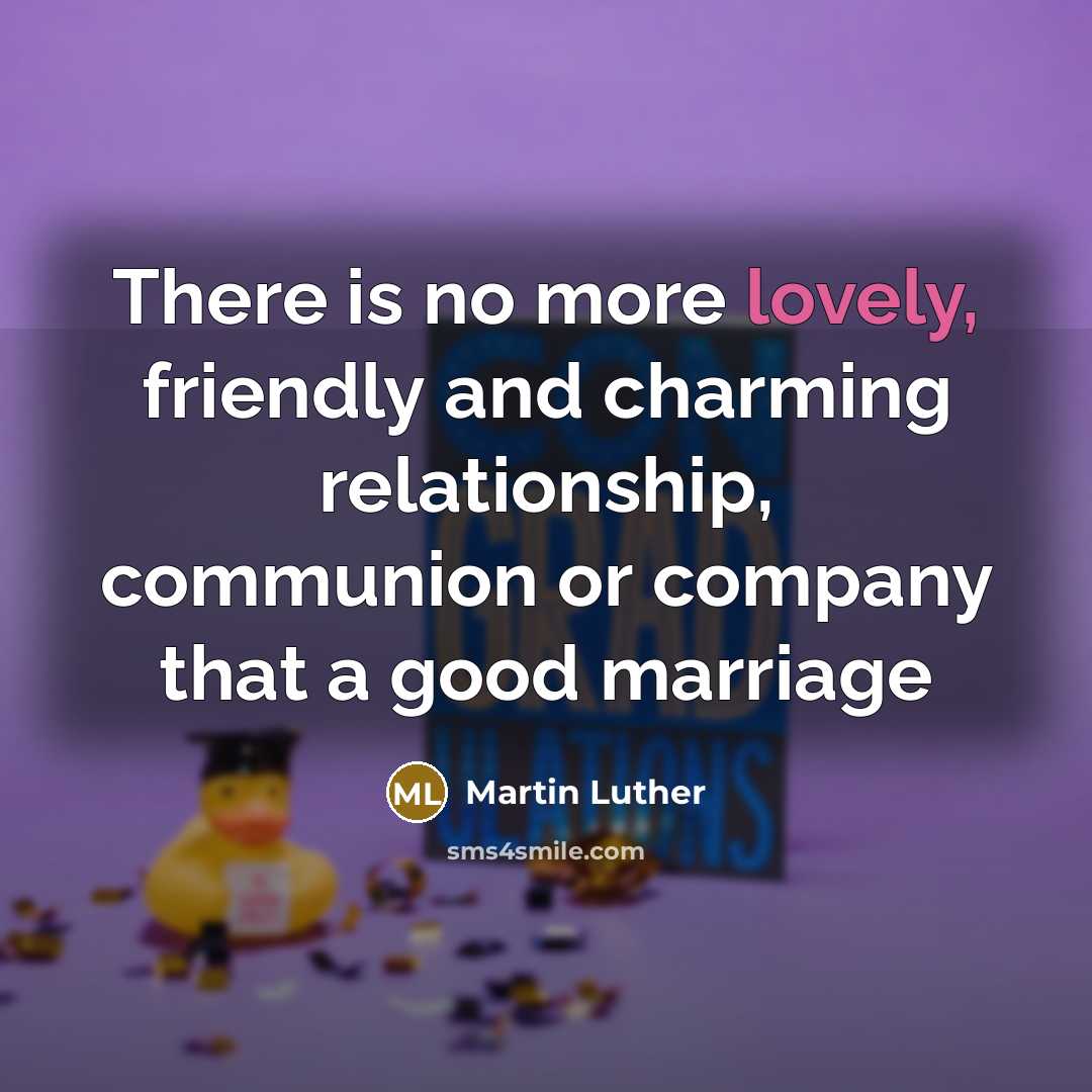 “There is no more lovely, friendly and charming relationship, communion…” quote by Martin Luther